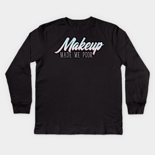 MakeUp Made Me Poor - Beauty Blogger Kids Long Sleeve T-Shirt